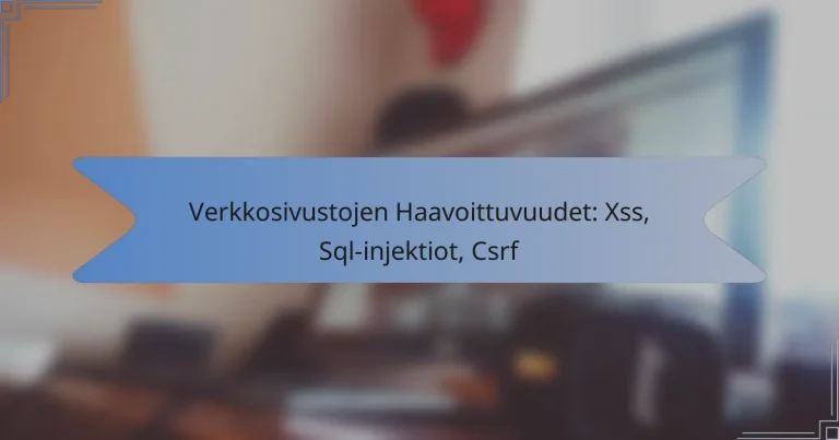 Verkkosivustojen Haavoittuvuudet: Xss, Sql-injektiot, Csrf