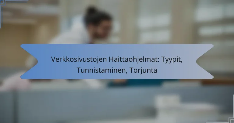 Verkkosivustojen Haittaohjelmat: Tyypit, Tunnistaminen, Torjunta