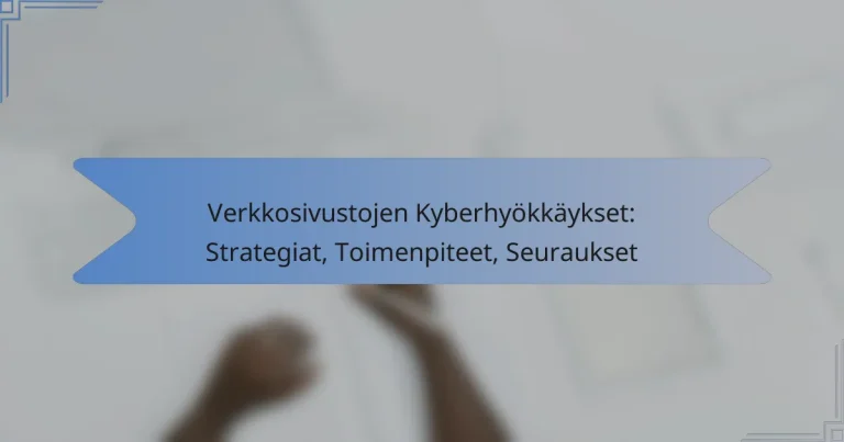 Verkkosivustojen Kyberhyökkäykset: Strategiat, Toimenpiteet, Seuraukset