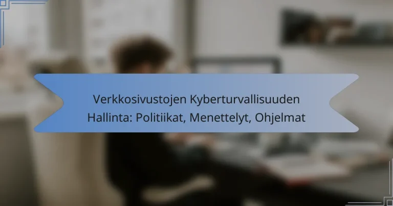 Verkkosivustojen Kyberturvallisuuden Hallinta: Politiikat, Menettelyt, Ohjelmat