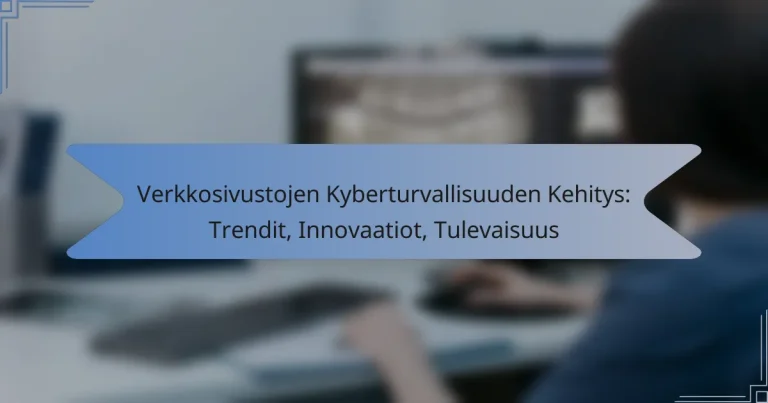 Verkkosivustojen Kyberturvallisuuden Kehitys: Trendit, Innovaatiot, Tulevaisuus