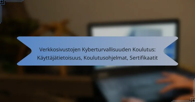 Verkkosivustojen Kyberturvallisuuden Koulutus: Käyttäjätietoisuus, Koulutusohjelmat, Sertifikaatit