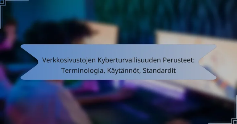 Verkkosivustojen Kyberturvallisuuden Perusteet: Terminologia, Käytännöt, Standardit
