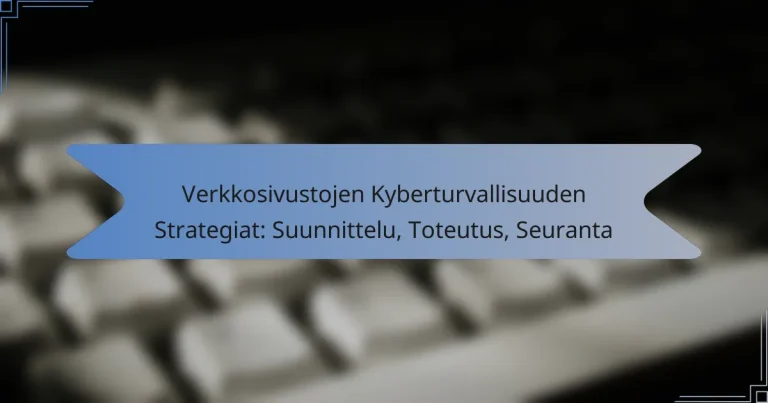 Verkkosivustojen Kyberturvallisuuden Strategiat: Suunnittelu, Toteutus, Seuranta
