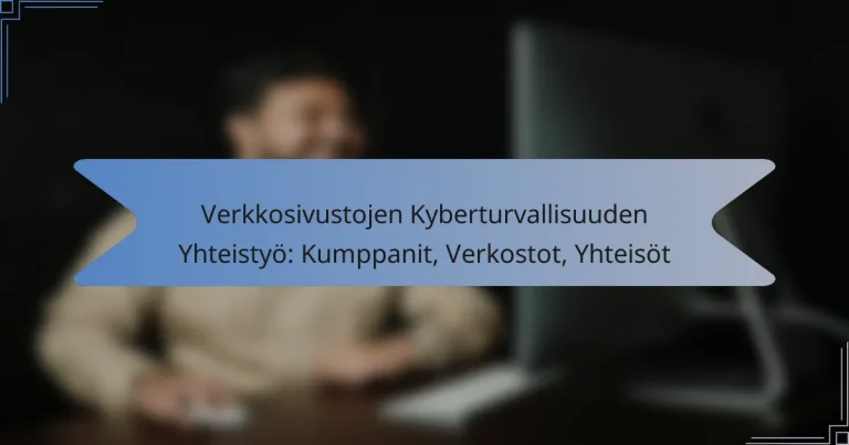 Verkkosivustojen Kyberturvallisuuden Yhteistyö: Kumppanit, Verkostot, Yhteisöt