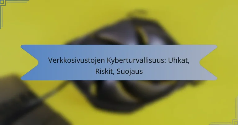 Verkkosivustojen Kyberturvallisuus: Uhkat, Riskit, Suojaus