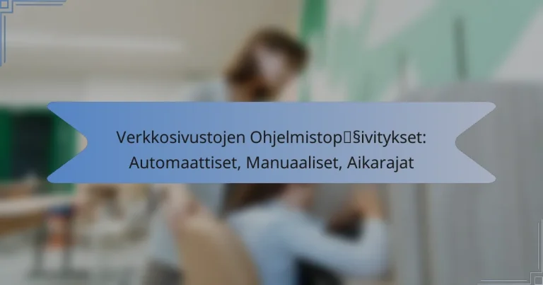 Verkkosivustojen Ohjelmistopäivitykset: Automaattiset, Manuaaliset, Aikarajat