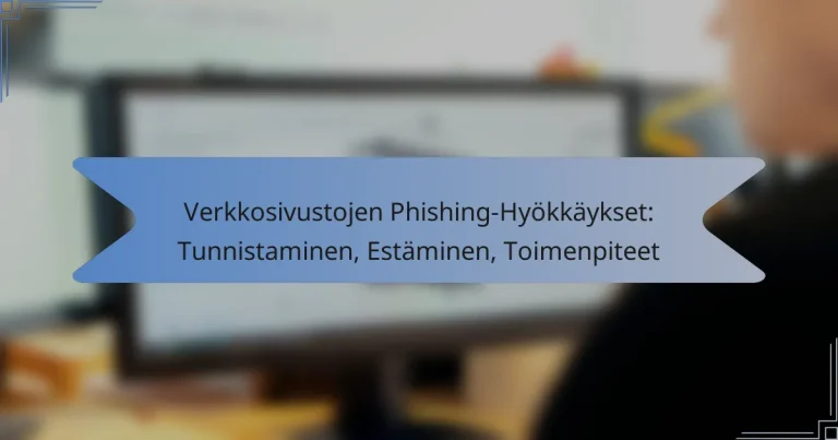 Verkkosivustojen Phishing-Hyökkäykset: Tunnistaminen, Estäminen, Toimenpiteet