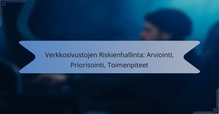 Verkkosivustojen Riskienhallinta: Arviointi, Priorisointi, Toimenpiteet