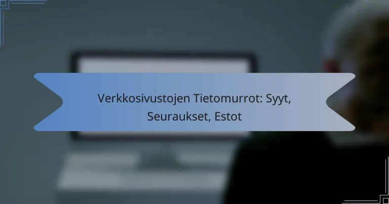 Verkkosivustojen Tietomurrot: Syyt, Seuraukset, Estot