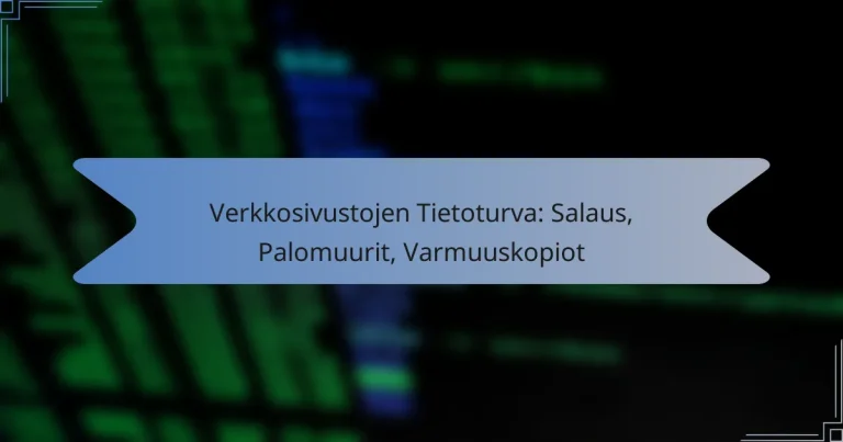 Verkkosivustojen Tietoturva: Salaus, Palomuurit, Varmuuskopiot