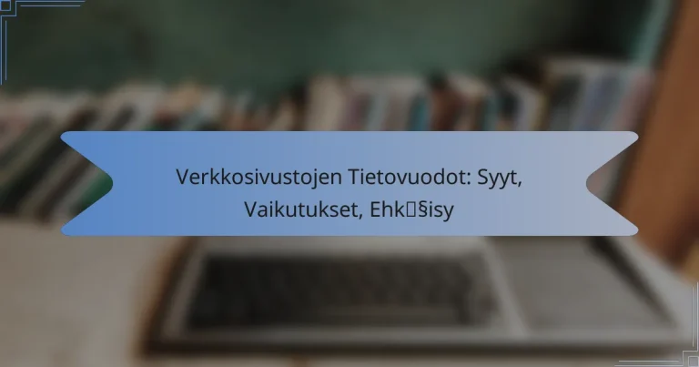 Verkkosivustojen Tietovuodot: Syyt, Vaikutukset, Ehkäisy