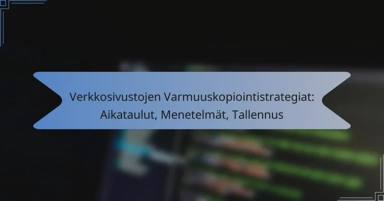 Verkkosivustojen Varmuuskopiointistrategiat: Aikataulut, Menetelmät, Tallennus