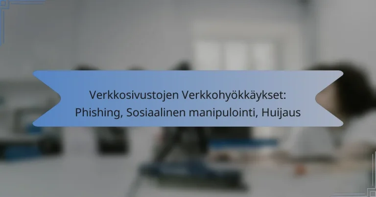 Verkkosivustojen Verkkohyökkäykset: Phishing, Sosiaalinen manipulointi, Huijaus