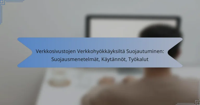 Verkkosivustojen Verkkohyökkäyksiltä Suojautuminen: Suojausmenetelmät, Käytännöt, Työkalut