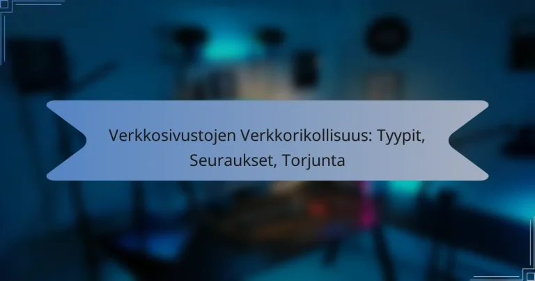 Verkkosivustojen Verkkorikollisuus: Tyypit, Seuraukset, Torjunta