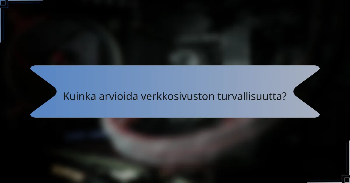 Kuinka arvioida verkkosivuston turvallisuutta?