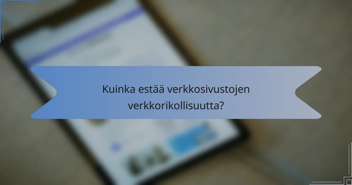Kuinka estää verkkosivustojen verkkorikollisuutta?