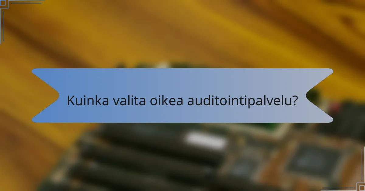 Kuinka valita oikea auditointipalvelu?