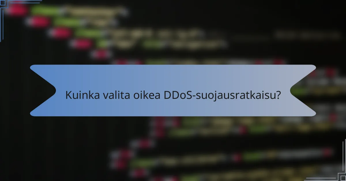 Kuinka valita oikea DDoS-suojausratkaisu?