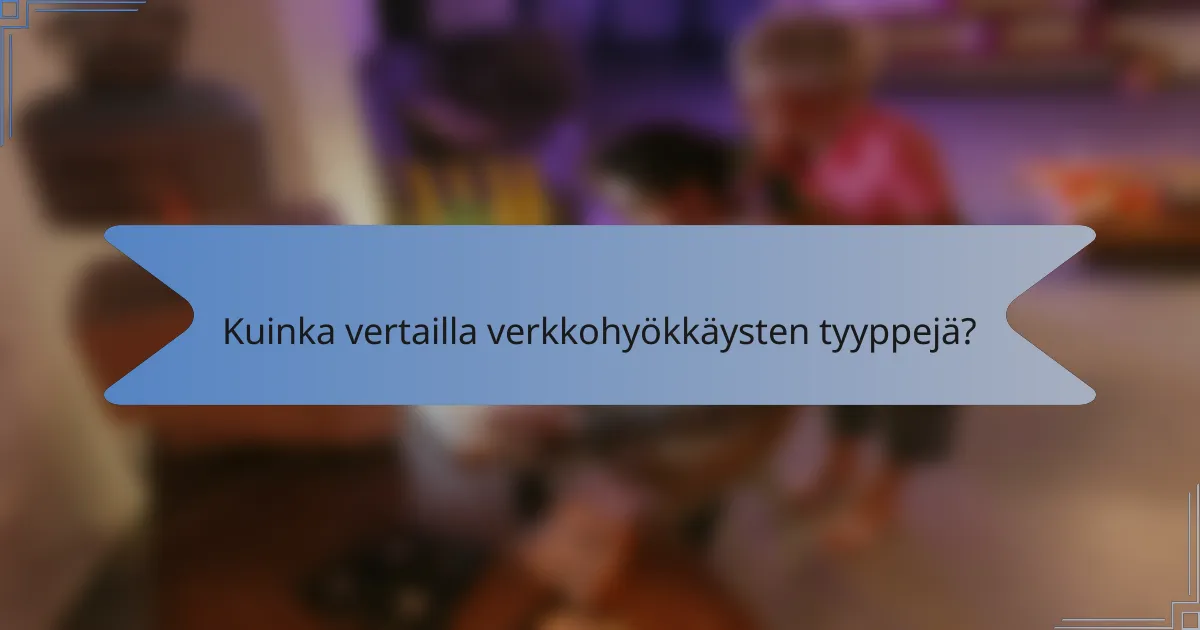 Kuinka vertailla verkkohyökkäysten tyyppejä?