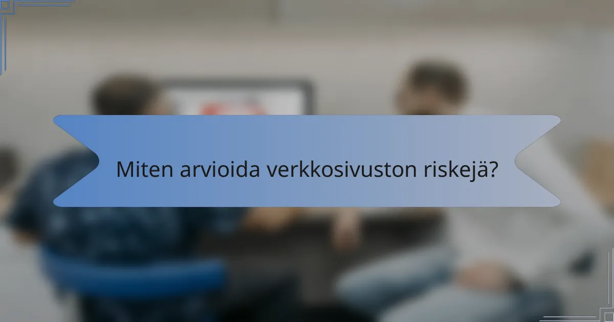 Miten arvioida verkkosivuston riskejä?